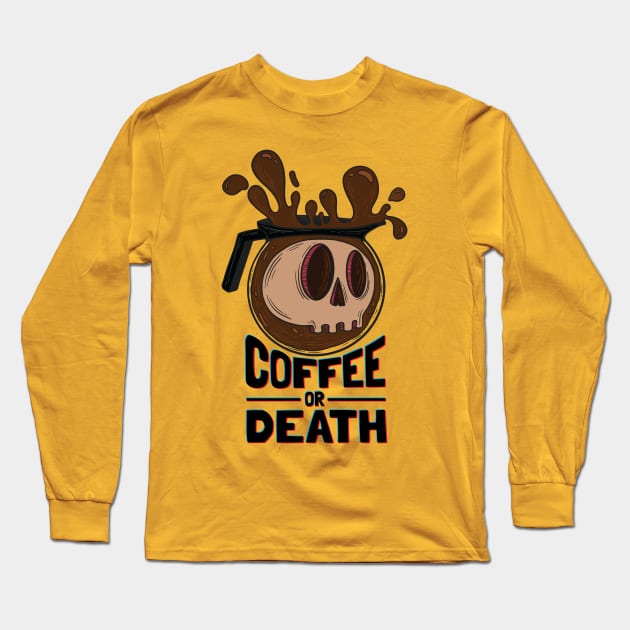 Coffee or Death Long Sleeve T-Shirt by wartoothdesigns